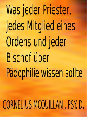 cover image of Was jeder Priester, jedes Mitglied eines Ordens und jeder Bischof über Pädophilie wissen sollte